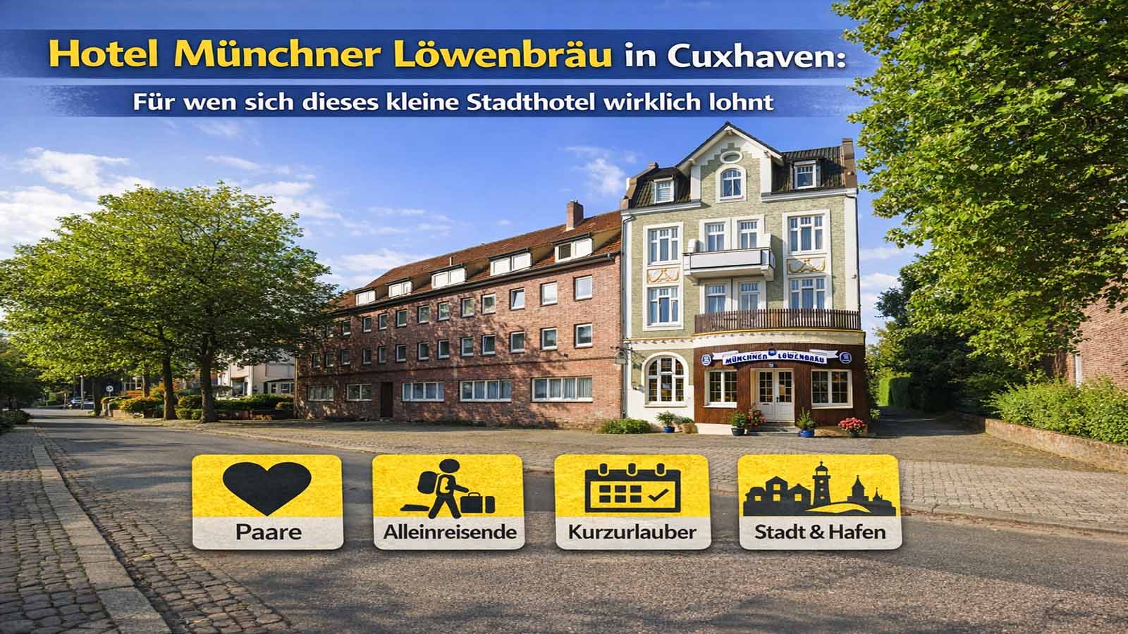 Beitragsbild zum Hotel Münchner Löwenbräu in Cuxhaven mit freigestellter Außenansicht ohne Autos, kurzer Überschrift und vier Symbolfeldern für Paare, Alleinreisende, Kurzurlauber sowie Gäste für Stadt und Hafen.